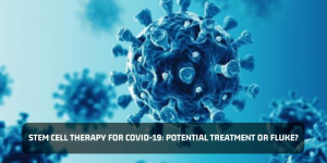 Read more about the article Stem Cell Therapy For COVID-19: Potential Treatment Or Fluke?