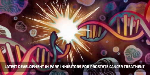Latest Development In PARP Inhibitors For Prostate Cancer Treatment